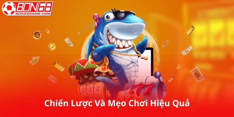Chiến Lược Và Mẹo Chơi Hiệu Quả