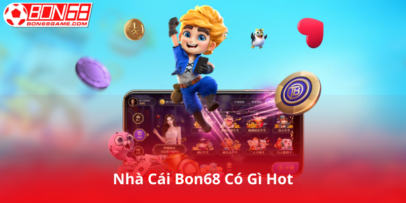 Nhà Cái Bon68 Có Gì Hot
