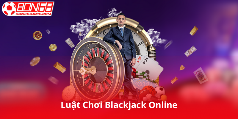 Luật Chơi Blackjack Online