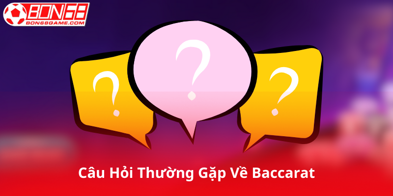 Câu Hỏi Thường Gặp Về Baccarat