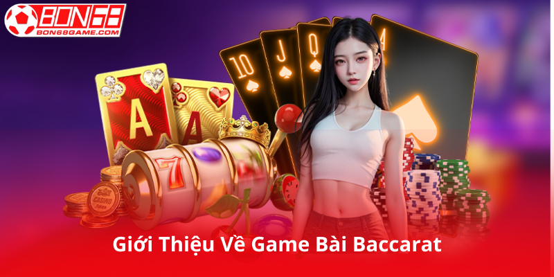 Giới Thiệu Về Game Bài Baccarat