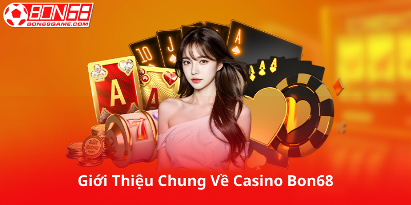 Giới Thiệu Tổng Quan Về Casino Bon68