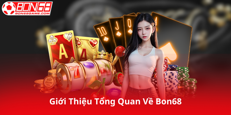 Giới Thiệu Tổng Quan Về Bon68
