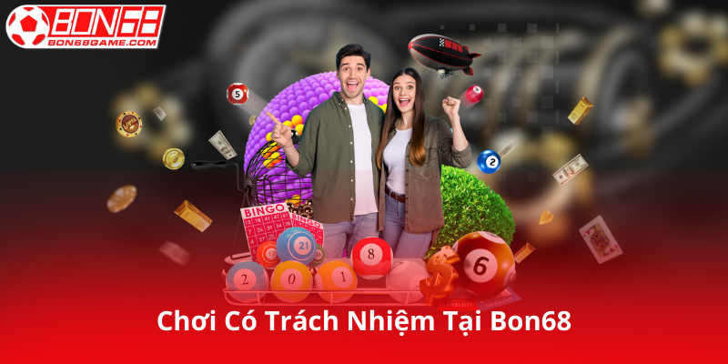 Chơi Có Trách Nhiệm Tại Bon68