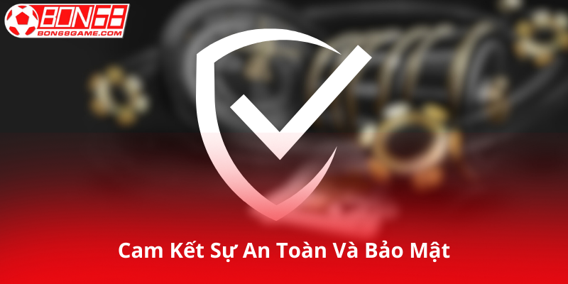 Cam kết của Bon68 đối với sự an toàn và bảo mật