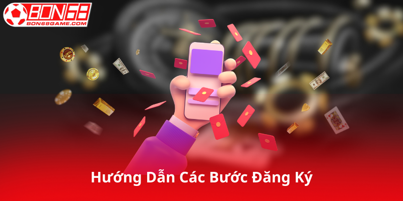 Hướng Dẫn Từng Bước Đăng Ký Bon68