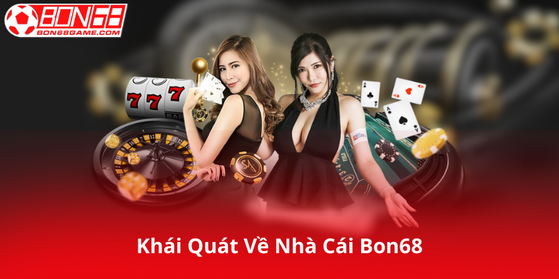 Khái Quát Về Nhà Cái Bon68
