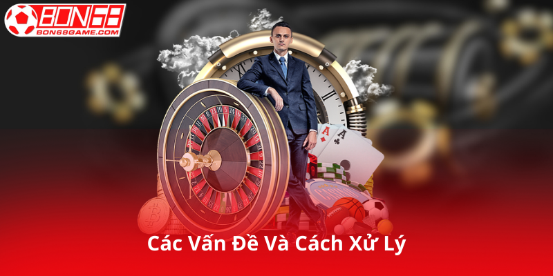 Các Vấn Đề Thường Gặp Và Cách Xử Lý