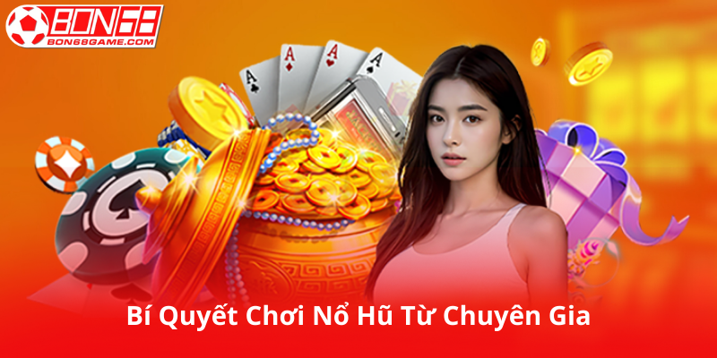 Bí Quyết Chơi Nổ Hũ Bon68 Từ Chuyên Gia