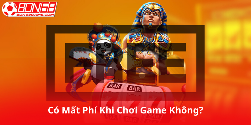 Có mất phí khi chơi game Nổ Hũ Bon68 không?