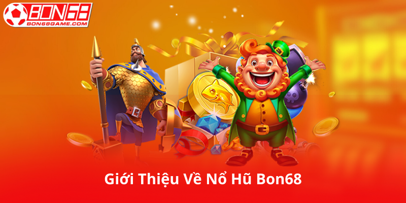 Giới Thiệu Về Nổ Hũ Bon68