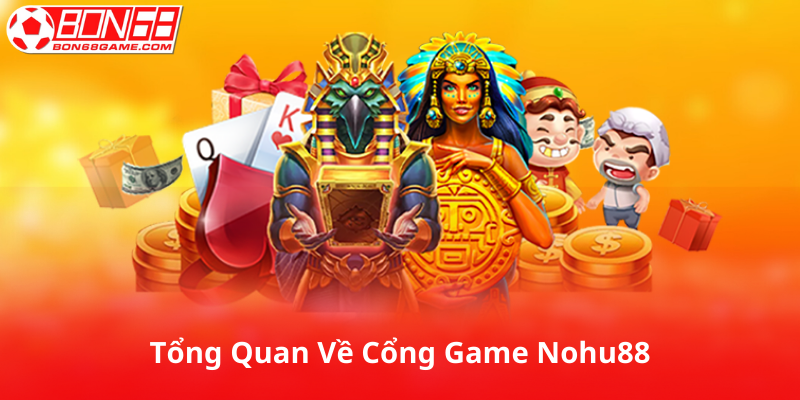 Tổng Quan Về Cổng Game Nohu88