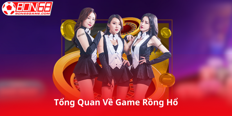 Tổng Quan Về Game Rồng Hổ