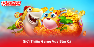 Giới Thiệu Game Vua Bắn Cá