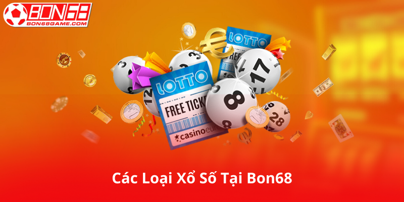 Các Loại Xổ Số Có Sẵn Tại Bon68