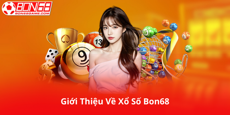 Giới Thiệu Về Xổ Số Bon68