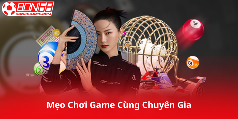 Mẹo Chơi Xổ Số Miền Bắc Cùng Chuyên Gia Bon68