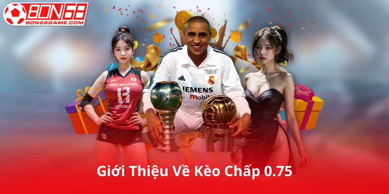 Giới Thiệu Về Kèo Chấp 0.75