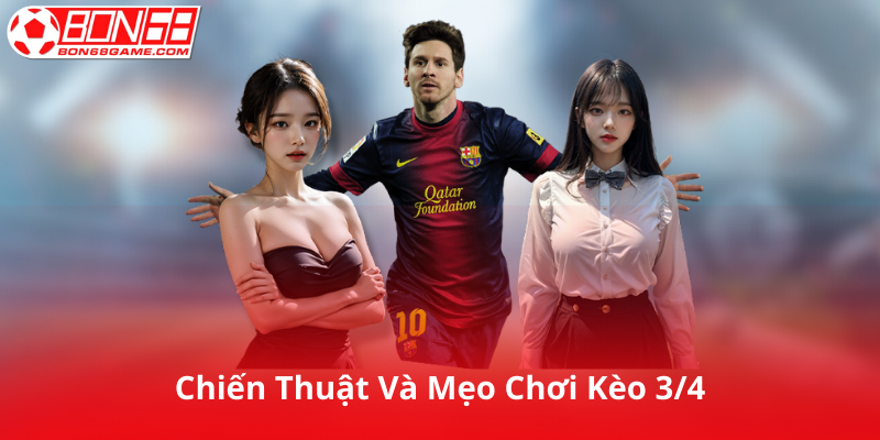 Chiến Thuật & Mẹo Chơi Kèo 3/4