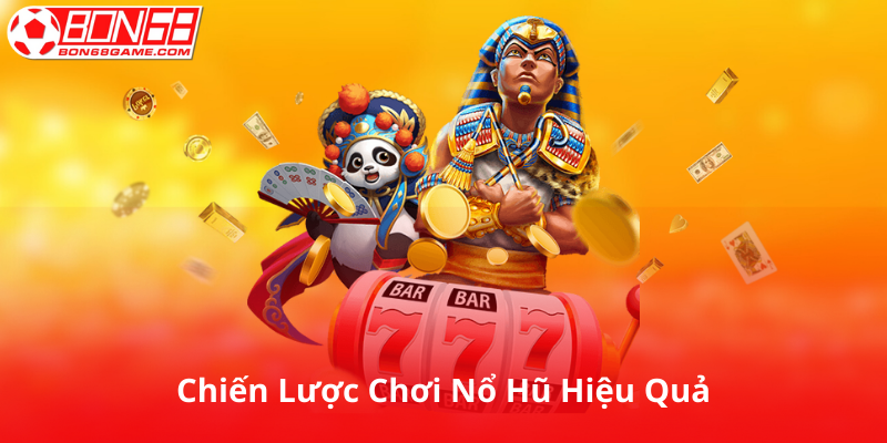 Chiến Lược Chơi Nổ Hũ Hiệu Quả