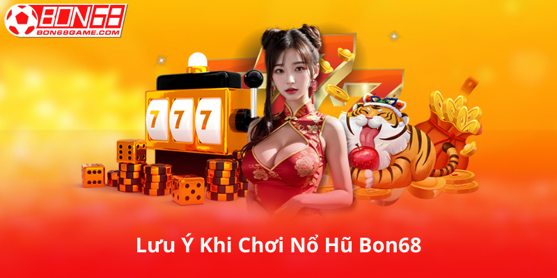 Lưu Ý Khi Chơi Nổ Hũ Tại Bon68