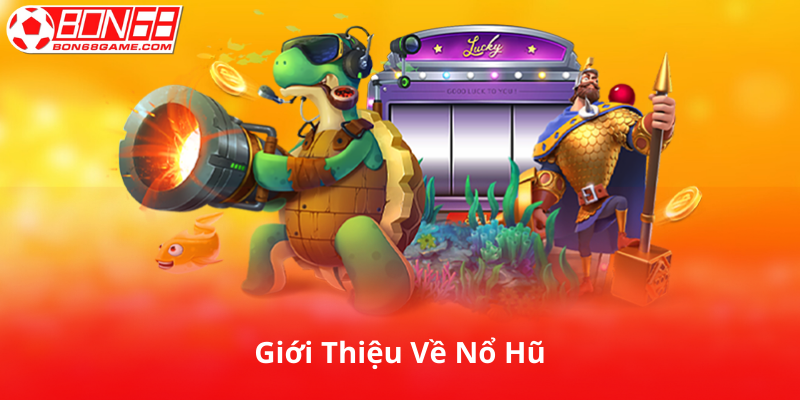 Giới Thiệu Về Nổ Hũ