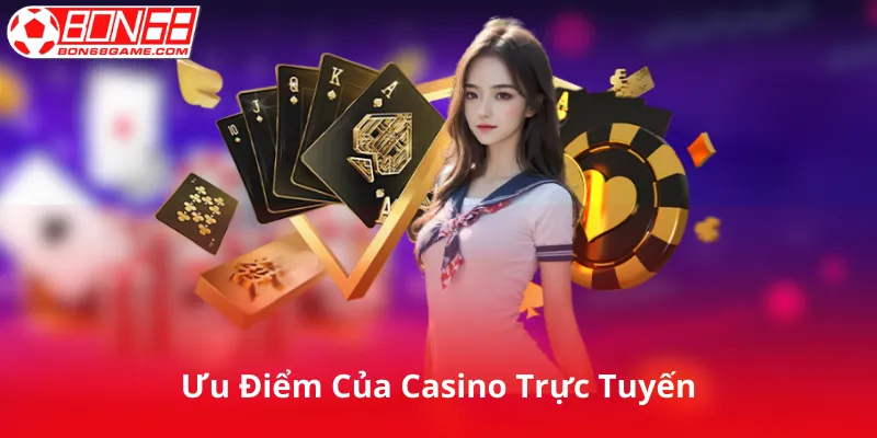 Ưu Điểm Của Casino Trực Tuyến