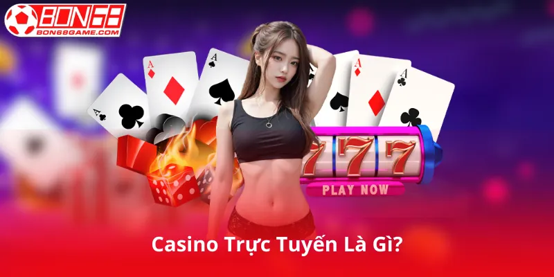 Casino Trực Tuyến Là Gì?