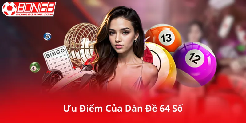 Ưu Điểm Của Dàn Đề 64 Số