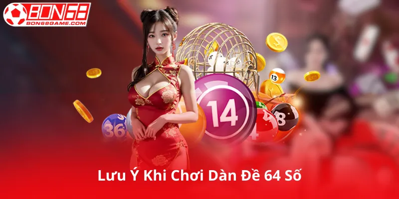 Lưu Ý Khi Chơi Dàn Đề 64 Số