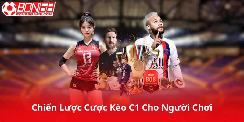 Chiến Lược Cược Kèo C1 Dành Cho Người Chơi Nghiêm Túc