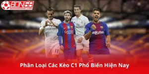 Phân Loại Các Kèo C1 Phổ Biến Hiện Nay