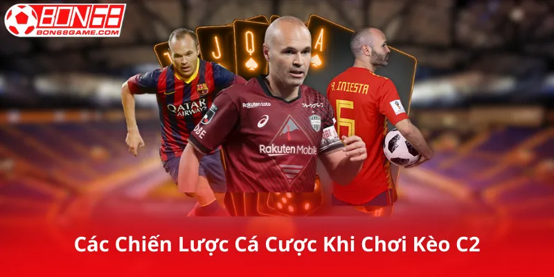 Các Chiến Lược Cá Cược Khi Chơi Kèo C2