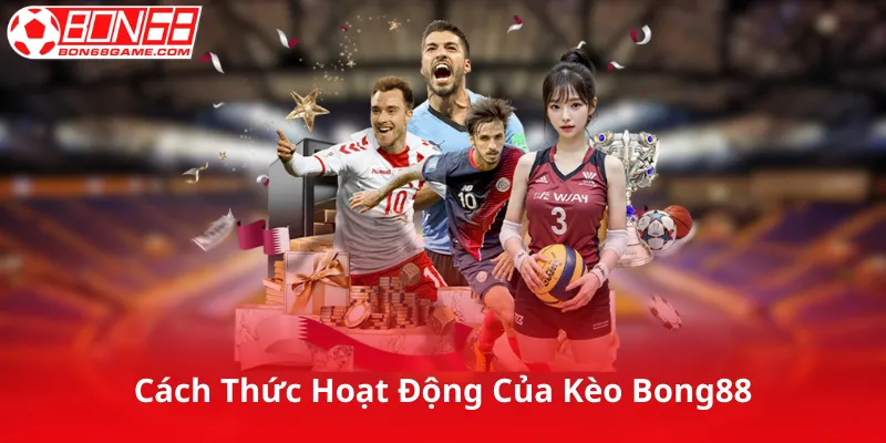 Cách Thức Hoạt Động Của Kèo Bong88