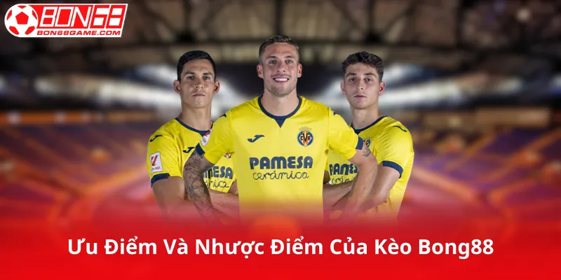 Ưu Điểm Và Nhược Điểm Của Kèo Bong88