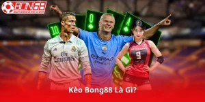 Kèo Bong88 Là Gì?