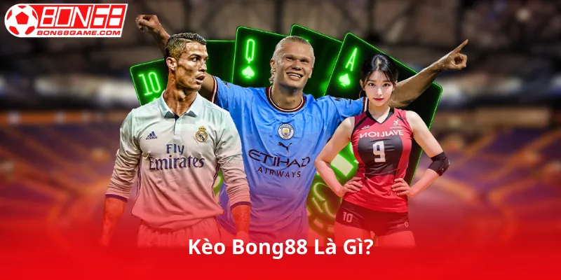 Kèo Bong88 Là Gì?