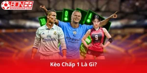 Kèo Chấp 1 Là Gì?
