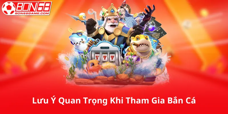 Những Lưu Ý Quan Trọng Khi Tham Gia Bắn Cá Ăn Xu