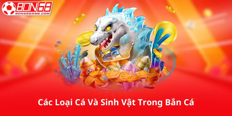 Các Loại Cá Và Sinh Vật Trong Bắn Cá Long Vương