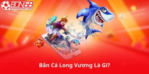 Bắn Cá Long Vương Là Gì?
