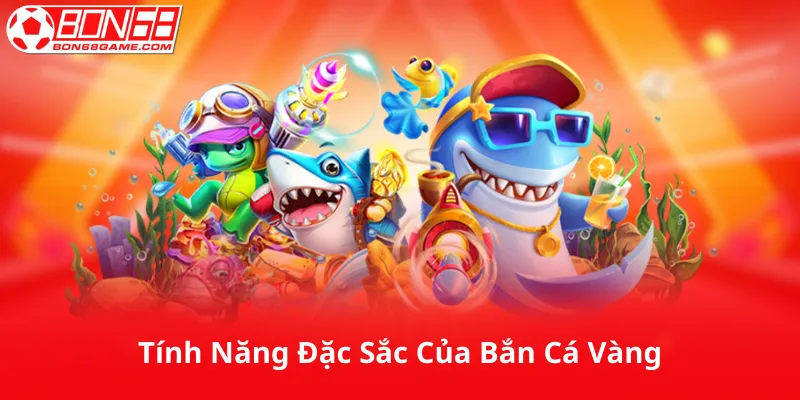 Tính Năng Đặc Sắc Của Bắn Cá Vàng Online