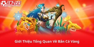 Giới Thiệu Tổng Quan Về Bắn Cá Vàng