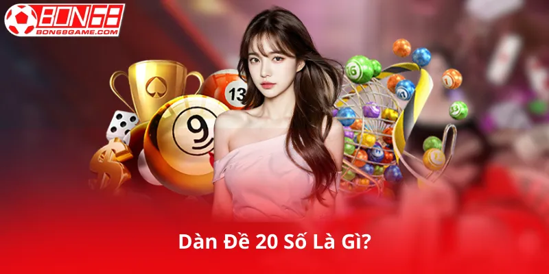 Dàn Đề 20 Số Là Gì?