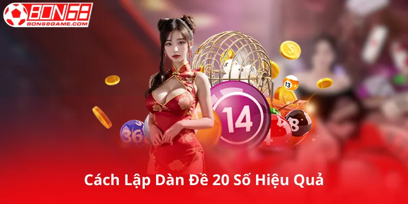 Cách Lập Dàn Đề 20 Số Hiệu Quả