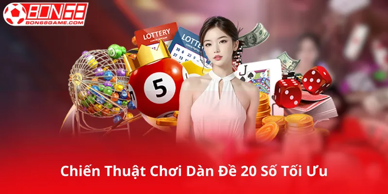 Chiến Thuật Chơi Dàn Đề 20 Số Tối Ưu