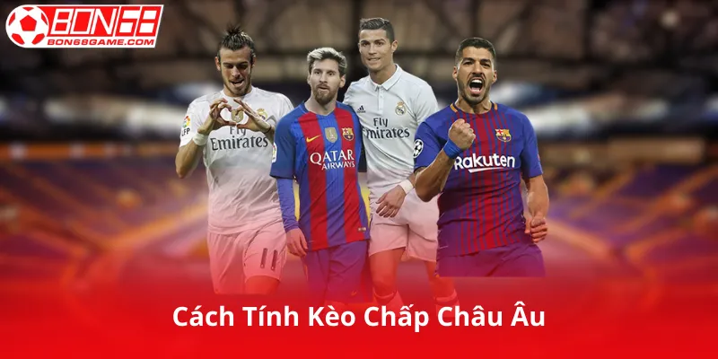 Cách Tính Kèo Chấp Châu Âu