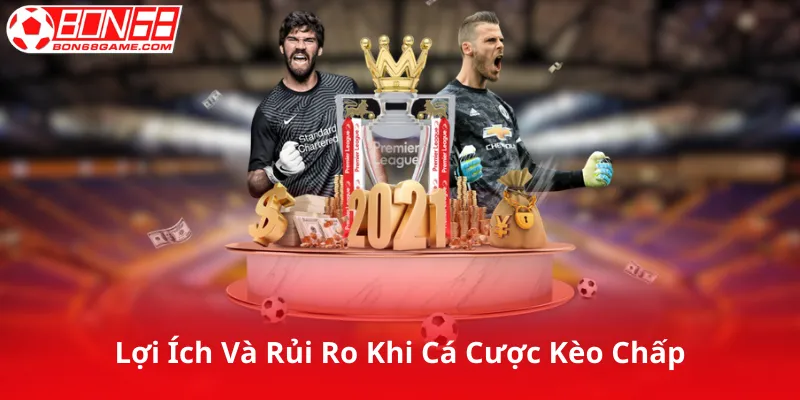 Lợi Ích Và Rủi Ro Khi Cá Cược Kèo Chấp