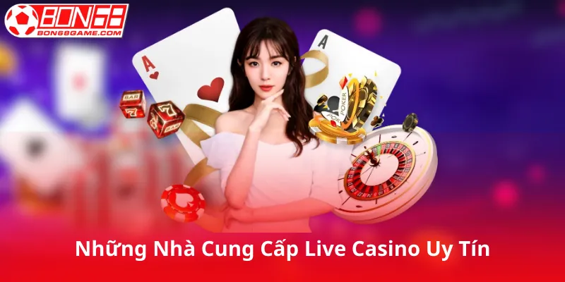 Những Nhà Cung Cấp Live Casino Uy Tín