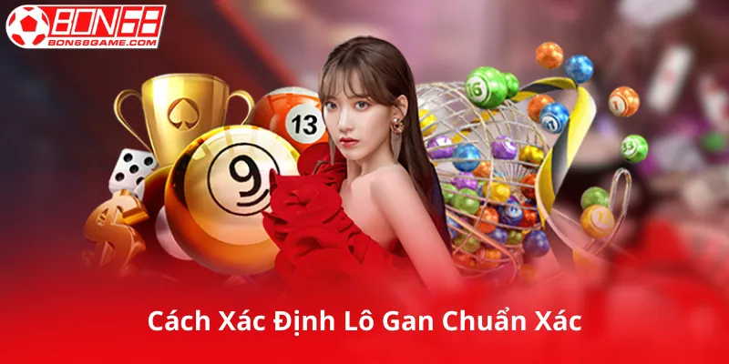 Cách Xác Định Lô Gan Chuẩn Xác
